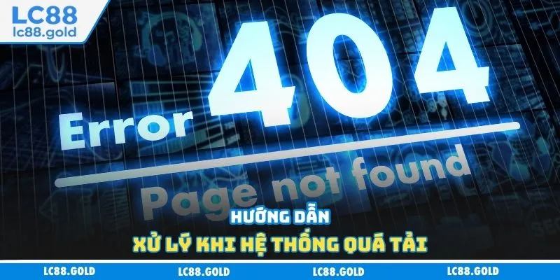 Hướng dẫn xử lý khi hệ thống quá tải