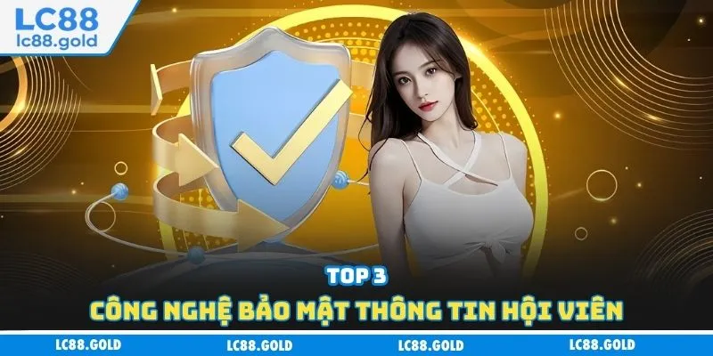 Top 3 công nghệ bảo mật thông tin hội viên Top 3 công nghệ bảo mật thông tin hội viên