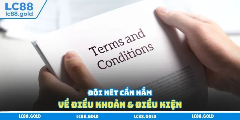 Đôi nét cần nắm về điều khoản & điều kiện Đôi nét cần nắm về điều khoản & điều kiện