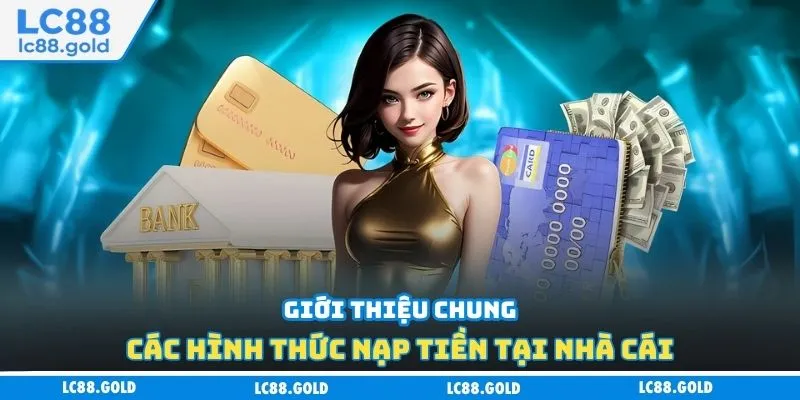 Giới thiệu chung các hình thức nạp tiền tại nhà cái