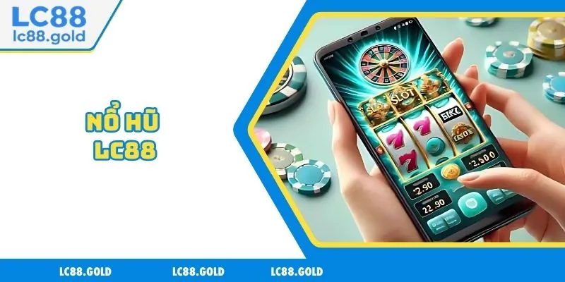 Nổ Hũ LC88 - Trải Nghiệm Tỷ Lệ Trúng Thưởng Hấp Dẫn Nổ Hũ LC88 - Trải Nghiệm Tỷ Lệ Trúng Thưởng Hấp Dẫn