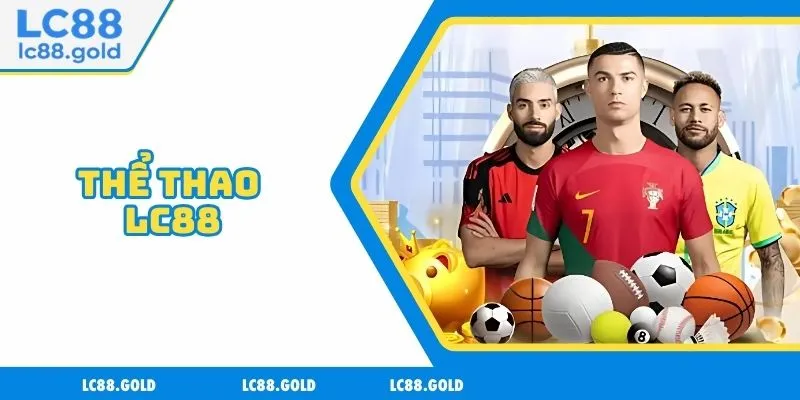 Thể Thao LC88 - Sảnh Game Trực Tuyến Uy Tín Và Hấp Dẫn