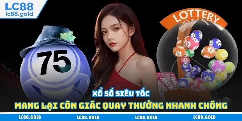 Xổ số siêu tốc mang lại còn giác quay thưởng nhanh chóng Xổ số siêu tốc mang lại còn giác quay thưởng nhanh chóng