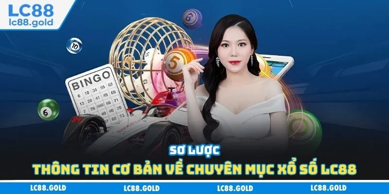 Sơ lược thông tin cơ bản về chuyên mục xổ số LC88 Sơ lược thông tin cơ bản về chuyên mục xổ số LC88