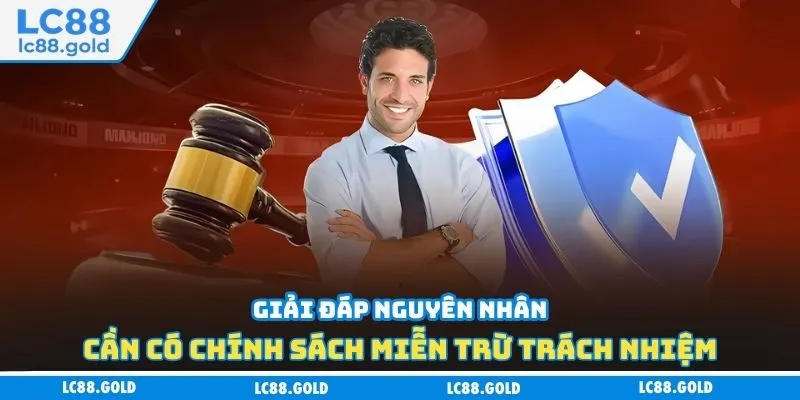 Giải đáp nguyên nhân cần có chính sách miễn trừ trách nhiệm Giải đáp nguyên nhân cần có chính sách miễn trừ trách nhiệm